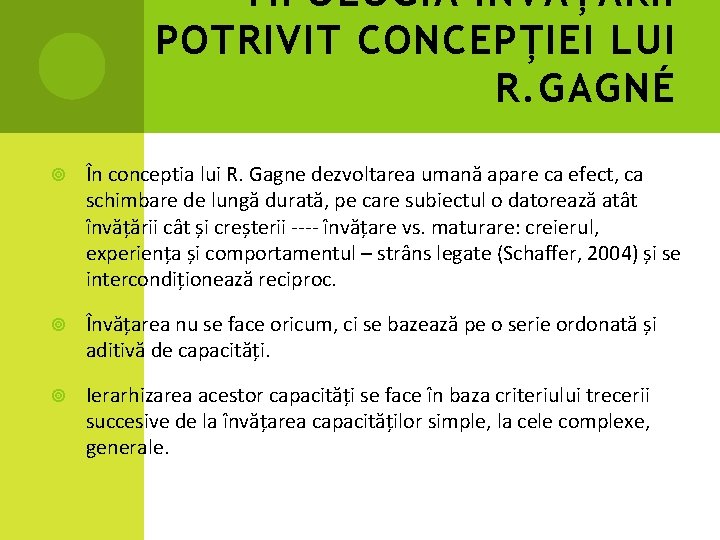 TIPOLOGIA ÎNVĂȚĂRII POTRIVIT CONCEPȚIEI LUI R. GAGNÉ În conceptia lui R. Gagne dezvoltarea umană TIPOLOGIA ÎNVĂȚĂRII POTRIVIT CONCEPȚIEI LUI R. GAGNÉ În conceptia lui R. Gagne dezvoltarea umană