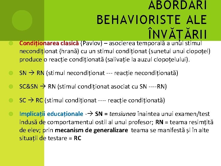 ABORDĂRI BEHAVIORISTE ALE ÎNVĂȚĂRII Condiționarea clasică (Pavlov) – asocierea temporală a unui stimul necondiționat ABORDĂRI BEHAVIORISTE ALE ÎNVĂȚĂRII Condiționarea clasică (Pavlov) – asocierea temporală a unui stimul necondiționat