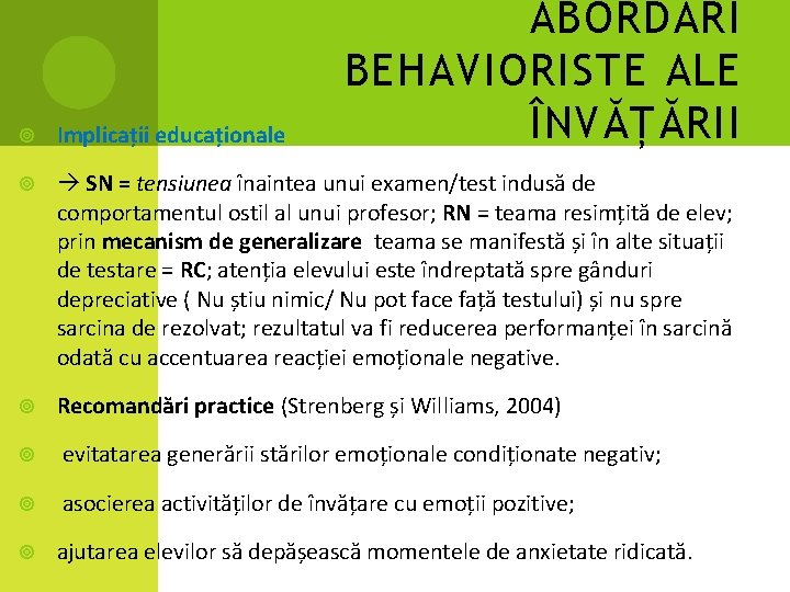 ABORDĂRI BEHAVIORISTE ALE ÎNVĂȚĂRII Implicații educaționale SN = tensiunea înaintea unui examen/test indusă de ABORDĂRI BEHAVIORISTE ALE ÎNVĂȚĂRII Implicații educaționale SN = tensiunea înaintea unui examen/test indusă de