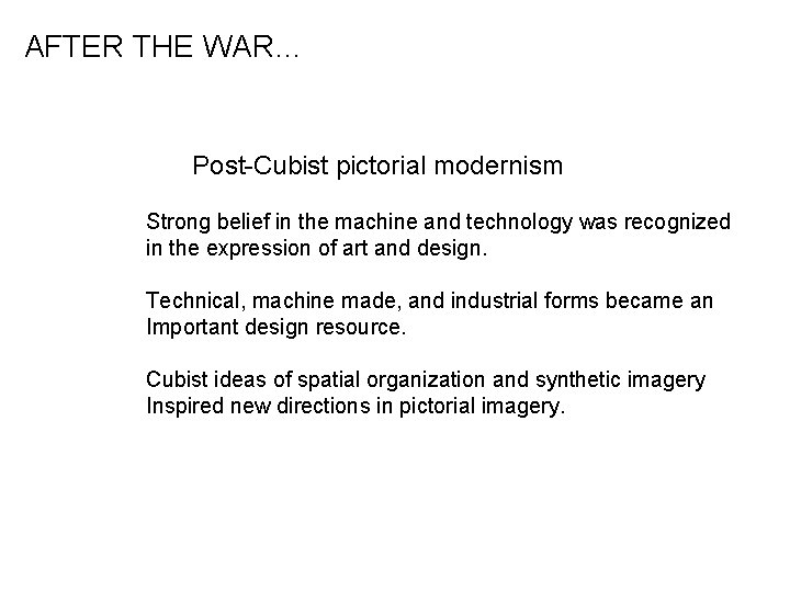 AFTER THE WAR… Post-Cubist pictorial modernism Strong belief in the machine and technology was