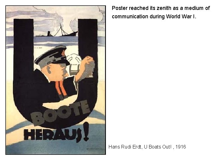 Poster reached its zenith as a medium of communication during World War I. U