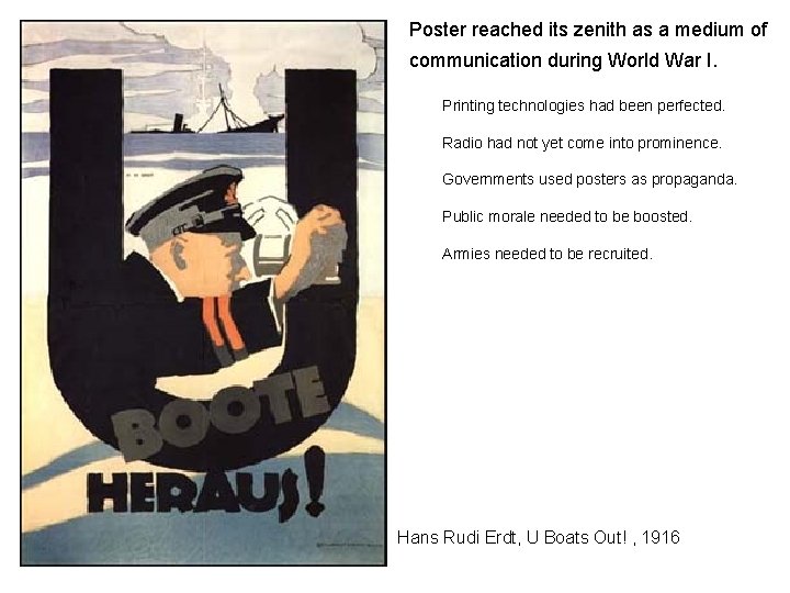 Poster reached its zenith as a medium of communication during World War I. Printing