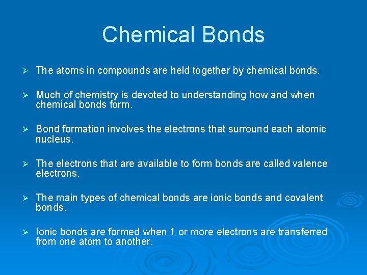 Chemical Bonds Ø The atoms in compounds are held together by chemical bonds. Ø