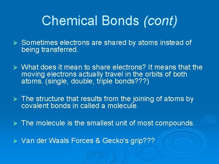 Chemical Bonds (cont) Ø Sometimes electrons are shared by atoms instead of being transferred.