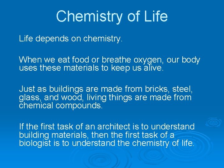 Chemistry of Life depends on chemistry. When we eat food or breathe oxygen, our