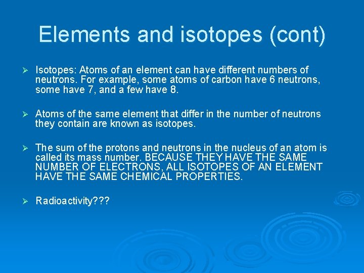 Elements and isotopes (cont) Ø Isotopes: Atoms of an element can have different numbers