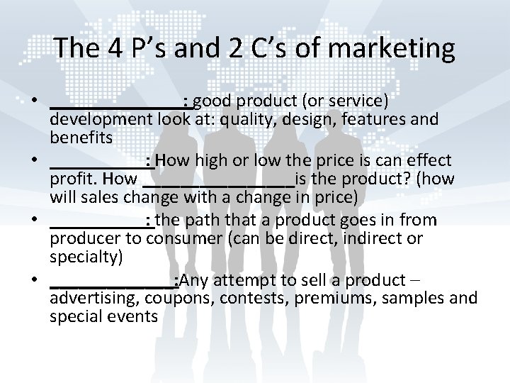 The 4 P’s and 2 C’s of marketing • _______: good product (or service)