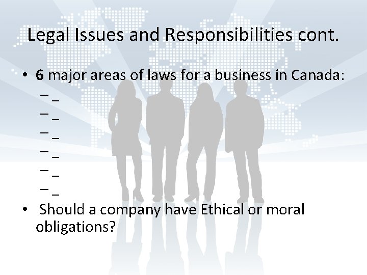 Legal Issues and Responsibilities cont. • 6 major areas of laws for a business