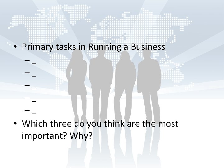  • Primary tasks in Running a Business –_ –_ –_ • Which three