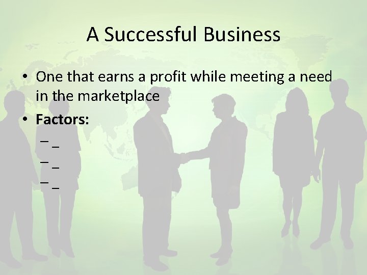 A Successful Business • One that earns a profit while meeting a need in