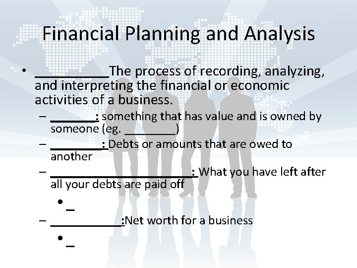Financial Planning and Analysis • _____The process of recording, analyzing, and interpreting the financial