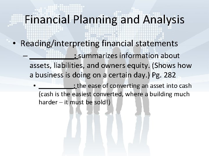 Financial Planning and Analysis • Reading/interpreting financial statements – ______: summarizes information about assets,