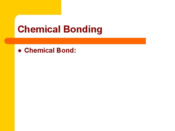Chemical Bonding l Chemical Bond: 
