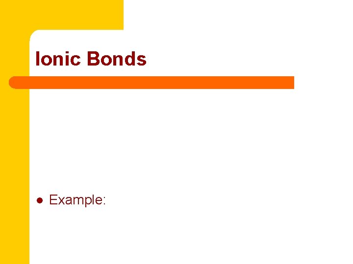 Ionic Bonds l Example: 