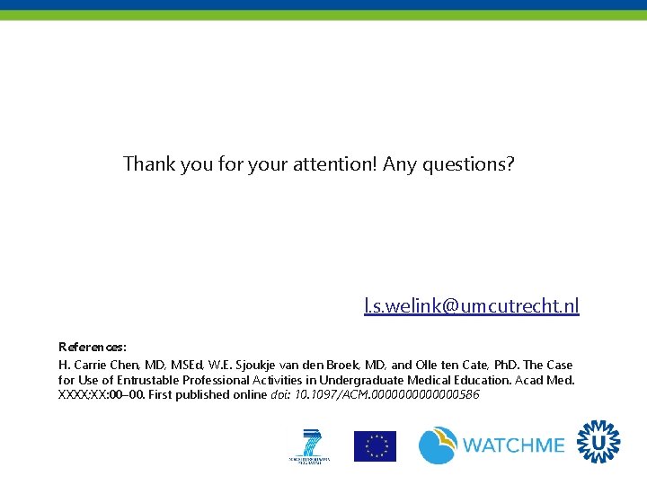Thank you for your attention! Any questions? l. s. welink@umcutrecht. nl References: H. Carrie