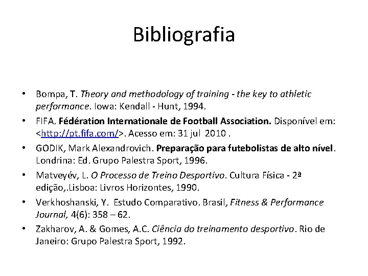 Bibliografia • Bompa, T. Theory and methodology of training - the key to athletic