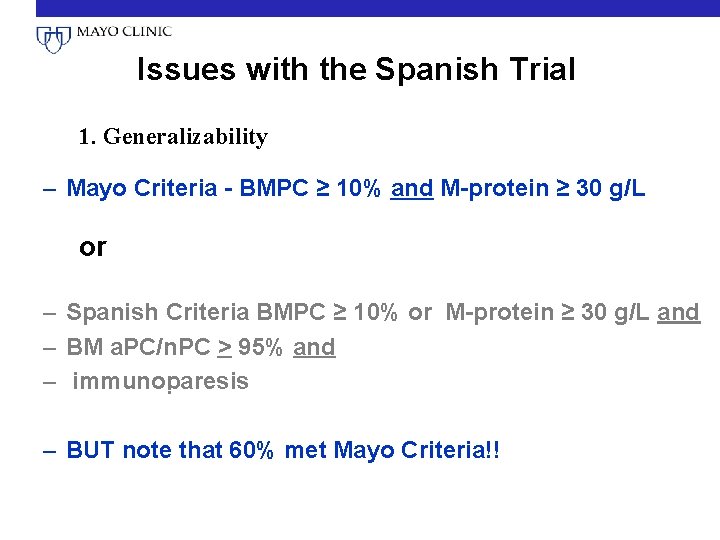 Issues with the Spanish Trial 1. Generalizability – Mayo Criteria - BMPC ≥ 10%