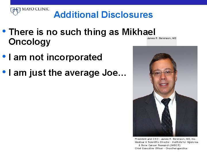 Additional Disclosures • There is no such thing as Mikhael Oncology James R. Berenson,