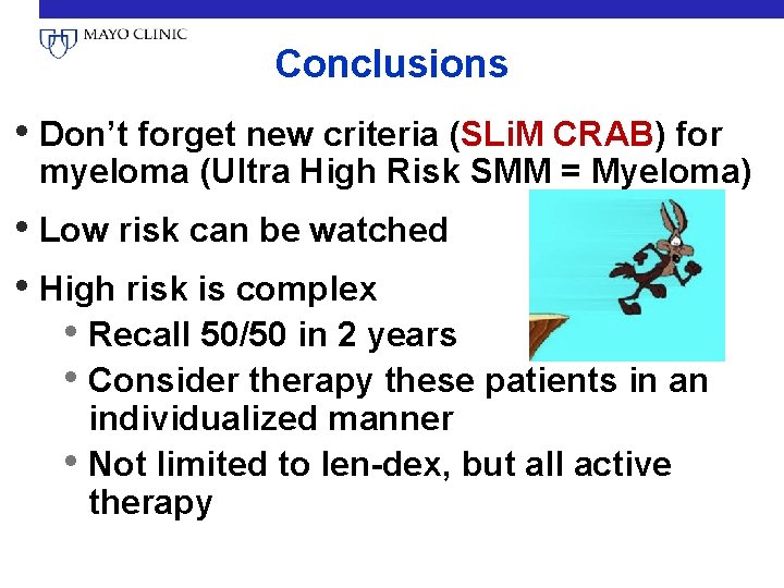 Conclusions • Don’t forget new criteria (SLi. M CRAB) for myeloma (Ultra High Risk