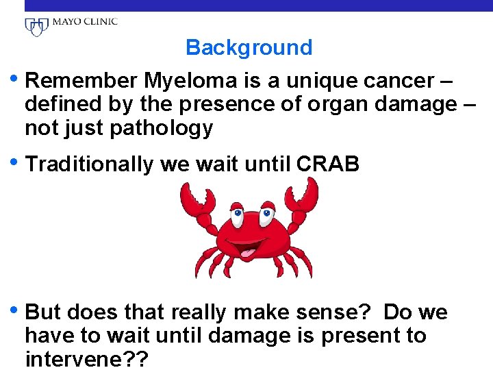 Background • Remember Myeloma is a unique cancer – defined by the presence of