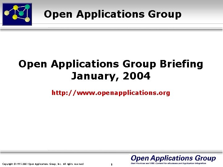 Open Applications Group Briefing January, 2004 http: //www. openapplications. org Copyright © 1995 -2003