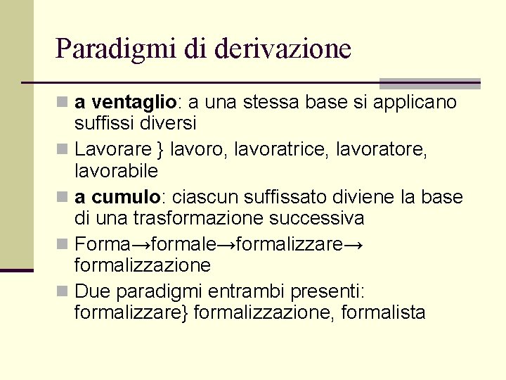 Paradigmi di derivazione n a ventaglio: a una stessa base si applicano suffissi diversi