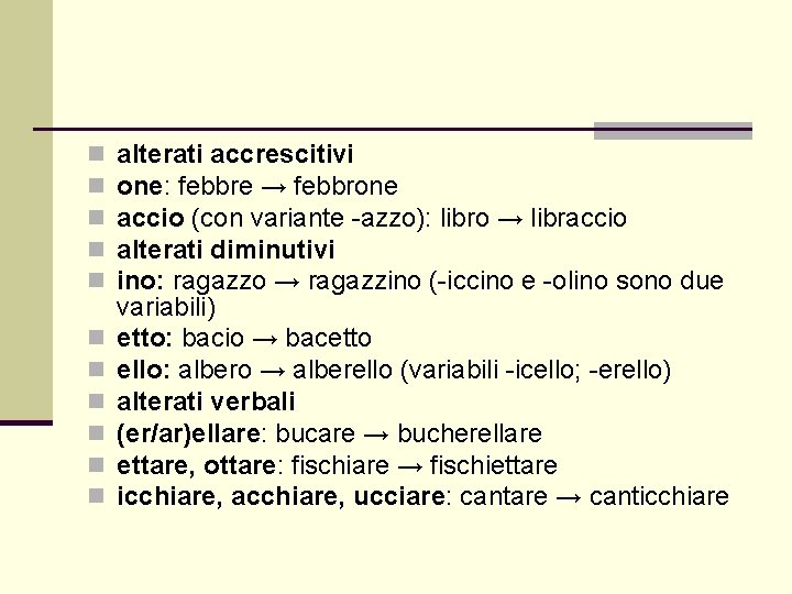 n n n alterati accrescitivi one: febbre → febbrone accio (con variante -azzo): libro