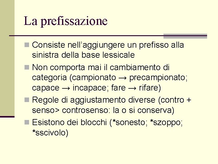 La prefissazione n Consiste nell’aggiungere un prefisso alla sinistra della base lessicale n Non