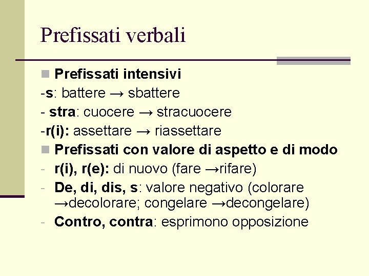 Prefissati verbali n Prefissati intensivi -s: battere → sbattere - stra: cuocere → stracuocere