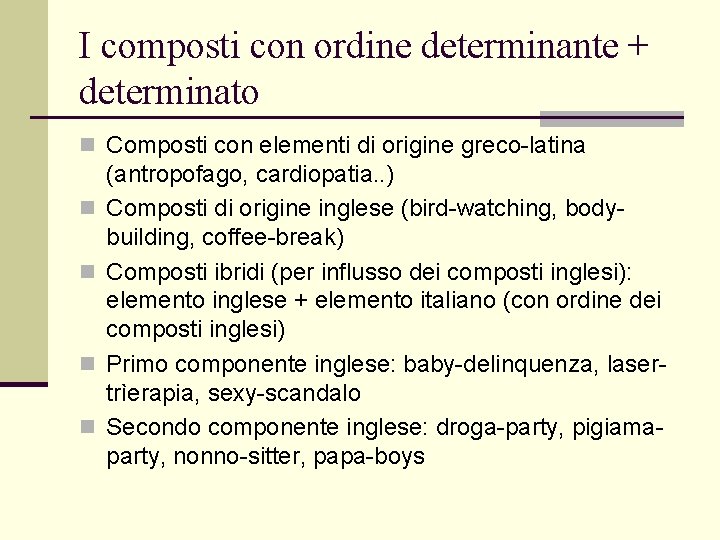 I composti con ordine determinante + determinato n Composti con elementi di origine greco-latina