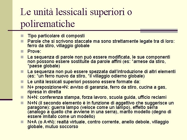 Le unità lessicali superiori o polirematiche n Tipo particolare di composti n Parole che