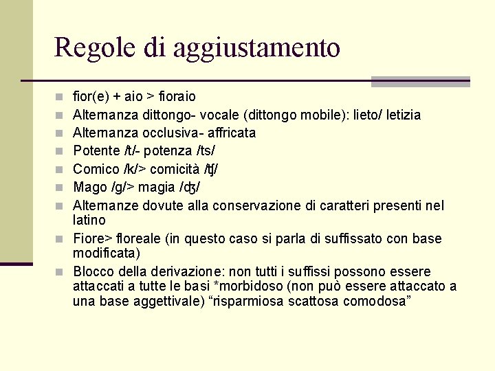 Regole di aggiustamento fior(e) + aio > fioraio Alternanza dittongo- vocale (dittongo mobile): lieto/