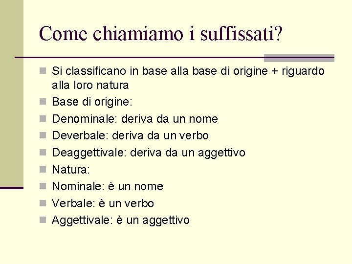 Come chiamiamo i suffissati? n Si classificano in base alla base di origine +