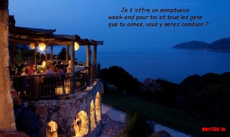 Je t ’offre un somptueux week-end pour toi et tous les gens que tu