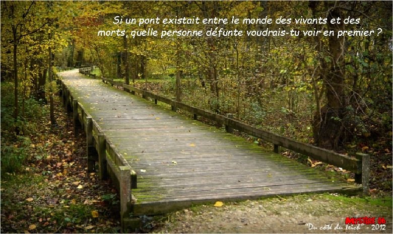 Si un pont existait entre le monde des vivants et des morts, quelle personne