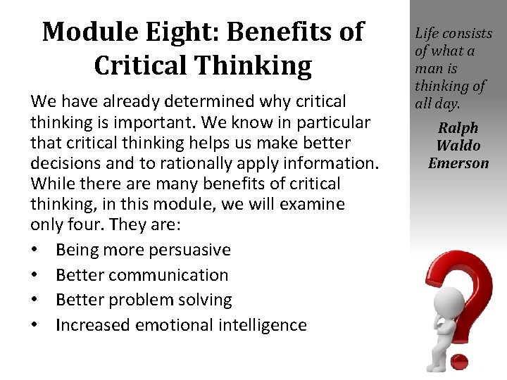 Module Eight: Benefits of Critical Thinking We have already determined why critical thinking is