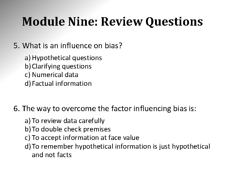 Module Nine: Review Questions 5. What is an influence on bias? a) Hypothetical questions