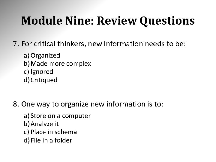 Module Nine: Review Questions 7. For critical thinkers, new information needs to be: a)