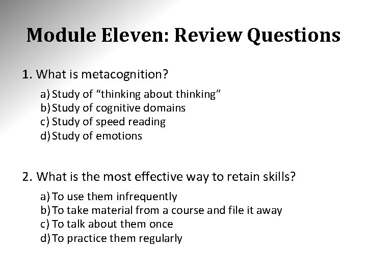 Module Eleven: Review Questions 1. What is metacognition? a) Study of “thinking about thinking”