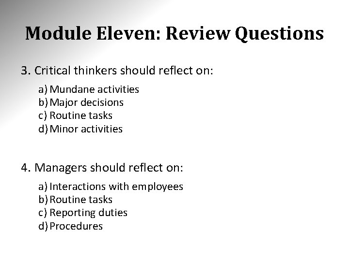 Module Eleven: Review Questions 3. Critical thinkers should reflect on: a) Mundane activities b)