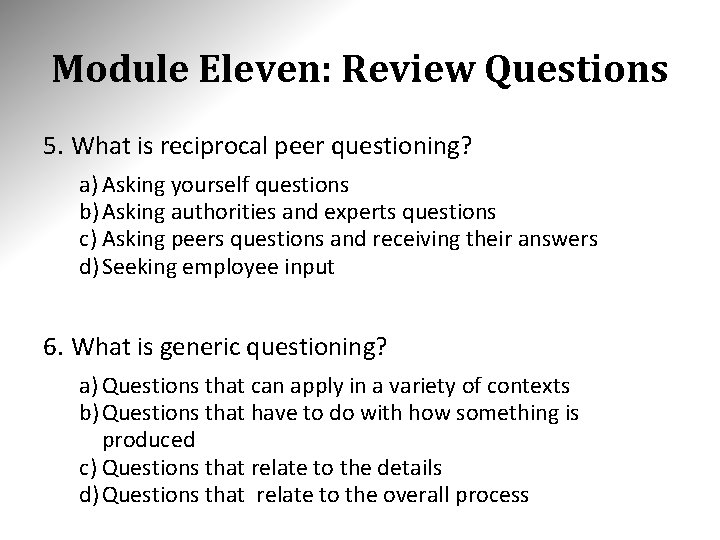 Module Eleven: Review Questions 5. What is reciprocal peer questioning? a) Asking yourself questions