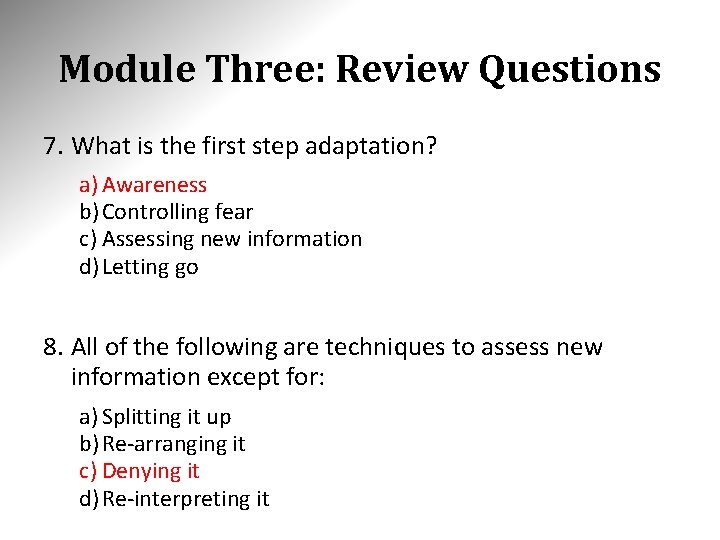 Module Three: Review Questions 7. What is the first step adaptation? a) Awareness b)