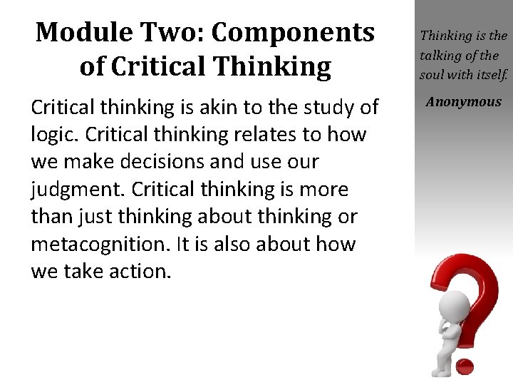 Module Two: Components of Critical Thinking Critical thinking is akin to the study of