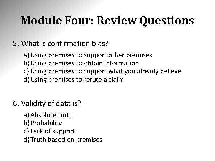 Module Four: Review Questions 5. What is confirmation bias? a) Using premises to support