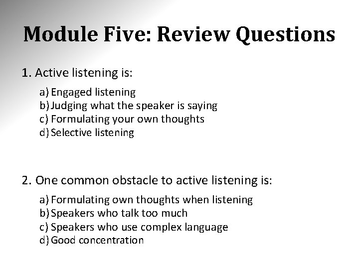 Module Five: Review Questions 1. Active listening is: a) Engaged listening b) Judging what