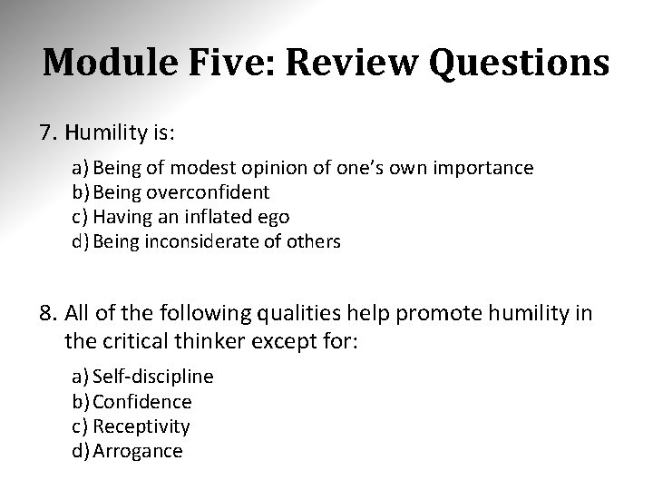 Module Five: Review Questions 7. Humility is: a) Being of modest opinion of one’s