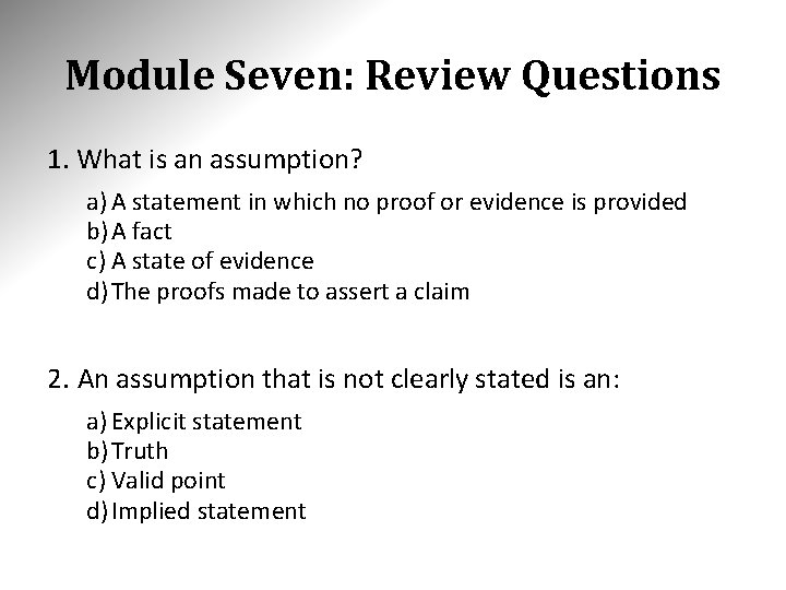 Module Seven: Review Questions 1. What is an assumption? a) A statement in which