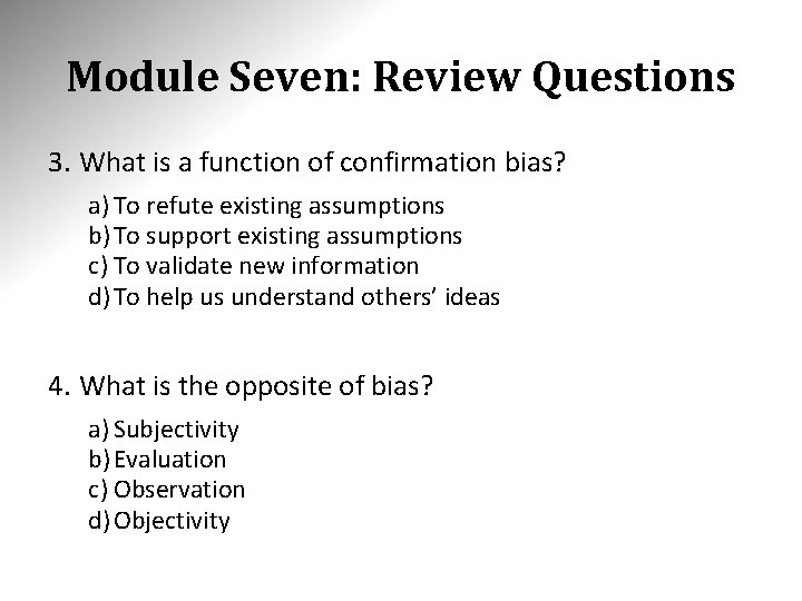 Module Seven: Review Questions 3. What is a function of confirmation bias? a) To