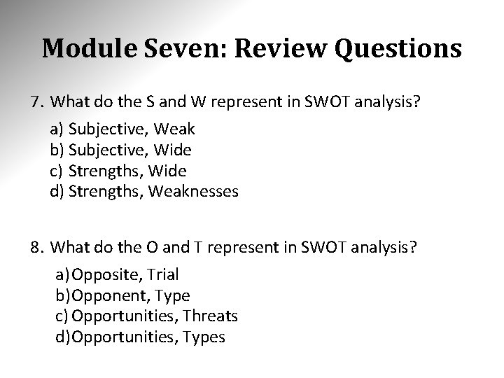 Module Seven: Review Questions 7. What do the S and W represent in SWOT