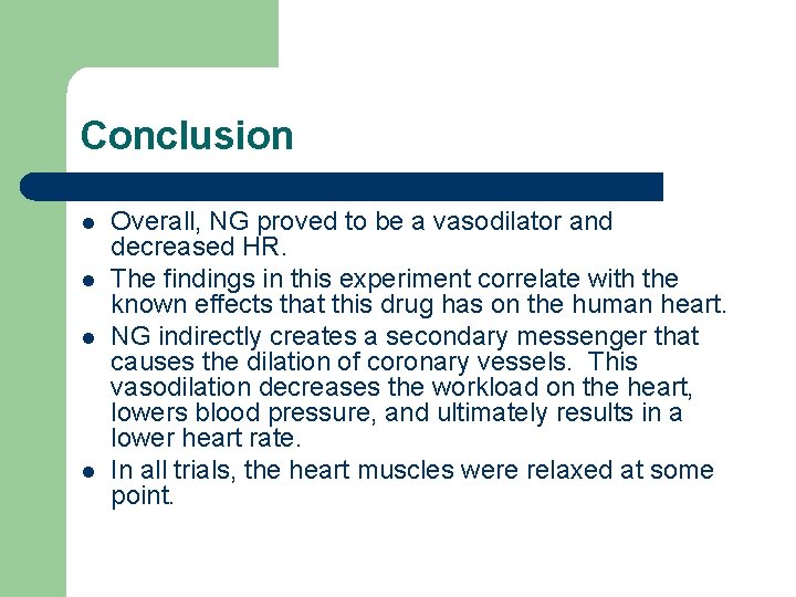 Conclusion l l Overall, NG proved to be a vasodilator and decreased HR. The